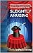 Sleightly Amusing: A Magical Compendium of Jokes, Patter, Bits of Business and Handy Tips for the Aspiring Gag Writer