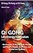 Qi Gong : Qi Gong, Chi Kung, or Chi Gung : Life Energy Cultivation: The Practice of Aligning body, Breath, and Mind for Health, Meditation, and Martial Arts Training