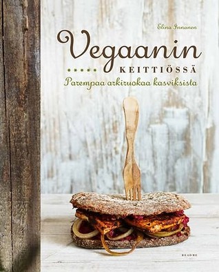 Vegaanin keittiössä: Parempaa arkiruokaa kasviksista (Hardcover)