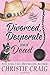Divorced, Desperate and Dead (Divorced and Desperate #4)