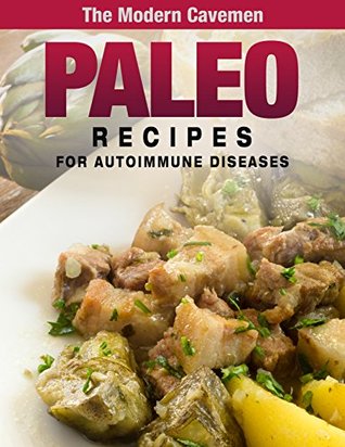 Paleo Recipes for Autoimmune Diseases (The Modern Cavemen)