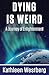Dying is Weird - A Journey of Enlightenment