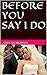 BEFORE YOU SAY I DO by JOHN NWAKANMA