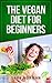 The Vegan Diet for Beginners: Switching to a Vegan Diet for Weight Loss