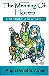 The Meaning of Hotep: A Nubian Study Guide The Meaning of Hotep: A Nubian Study Guide