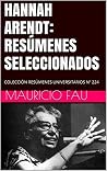 HANNAH ARENDT: RESÚMENES SELECCIONADOS: COLECCIÓN RESÚMENES UNIVERSITARIOS Nº 224 (Spanish Edition)