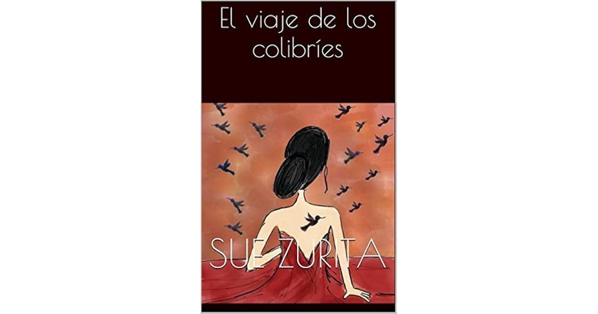 El viaje de los colibríes by Sue Zurita