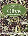 Organic Olive Production Manual by Paul Vossen