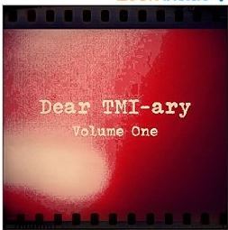 Dear TMI-ary: Volume One