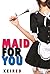 Maid For You (Wattpad Version)