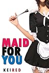 Maid For You