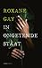 In ongetemde staat by Roxane Gay