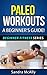 Paleo Workouts - A Beginner’s Guide! (Beginner Fitness Series Book 2)