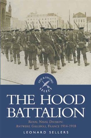 The Hood Battalion: Royal Naval Division: Antwerp, Gallipoli, France 1914–1918 (Pen & Sword Select)