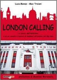 London calling. La storia dell'Arsenal e di un secolo e mezzo di football all'ombra del Big Ben