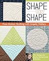 Shape by Shape Free—Motion Quilting: 70+ Designs for Blocks, Backgrounds & Borders Shape by Shape Free—Motion Quilting: 70+ Designs for Blocks, Backgrounds & Borders