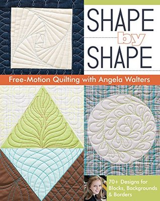 Shape by Shape Free—Motion Quilting: 70+ Designs for Blocks, Backgrounds & Borders (Kindle Edition)