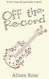 Off the Record by Alison Rose