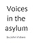 Voices in the asylum