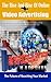 The Rise And Rise Of Online Video Advertising: The Must Read Book For Any Business Who Wants To Seriously Stay Ahead With Their Online Presence
