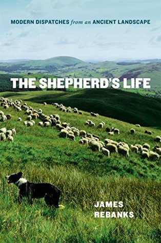 The Shepherd's Life: Modern Dispatches from an Ancient Landscape