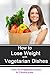 Lose Weight With Vegetarian Recipes