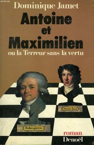 ANTOINE ET MAXIMILIEN OU LA TERREUR SANS LA VERTU (Paperback)