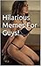 Hilarious Memes For Guys!