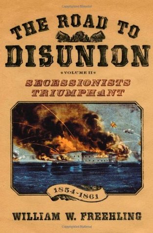The Road to Disunion: Volume II: Secessionists Triumphant, 1854-1861 (Hardcover)