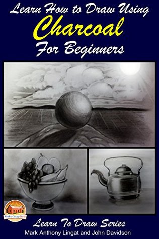 Learn How to Draw Using Charcoal for Beginners (Kindle Edition)