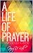 A Life of Prayer: Step Closer To God