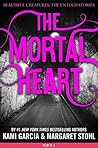 The Mortal Heart by Kami Garcia