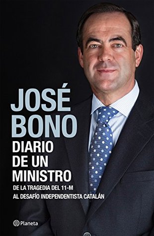 Diario de un ministro: De la tragedia del 11-M al desafío independentista catalán (Biografías y memorias) (Spanish Edition)