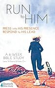Run to Him: Press into God's Presence. Respond to His Lead.