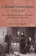 Colonial Connections 1815-1845: Patronage, the Information Revolution and Colonial Government