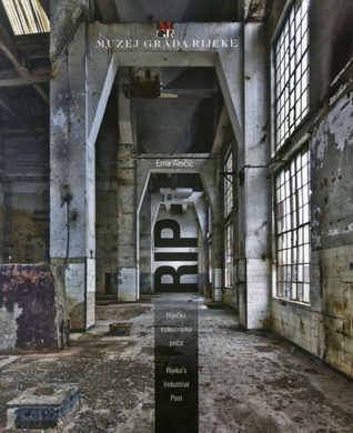 R.I.P. - Riječka industrijska priča / R.I.P. - Rijeka's industrial past