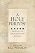 A Holy Purpose by Bill Wiesman A Holy Purpose by Bill Wiesman