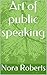 Art of public speaking: bible of public speaking
