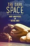 The Dark Space by Mary Ann Rivers