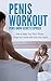 Penis Workout - Penis Grow Super Charger: How to Make Your Penis Thicker, Longer and Harder with Only Your Hands