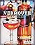 Vermouth: A Sprited Revival, with 40 Modern Cocktails