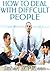 How to Deal with Difficult People