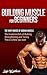 Building Muscle for Beginners: The very basics of adding muscle. (Sean Weathers Fitness Book 1)