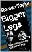 Bigger Legs: How to Increase the Size of Your Legs (Bigger Muscles)