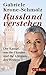Russland verstehen. Der Kampf um die Ukraine und die Arroganz des Westens