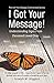 I Got Your Message!: Understanding Signs From Deceased Loved Ones (Always Connected Book 2)