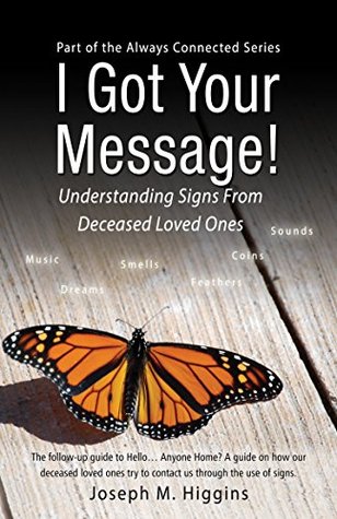I Got Your Message!: Understanding Signs From Deceased Loved Ones (Always Connected Book 2)