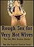 Rough Sex for Very Hot Wives: Ten Sexy Wife Erotica Stories