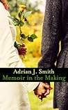 Memoir in the Making by Adrian J. Smith
