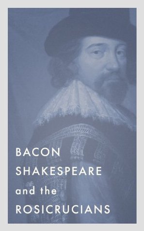 Bacon, Shakespeare, and the Rosicrucians (Kindle Edition)